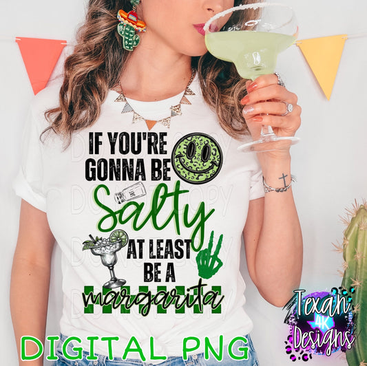 If you're gonna be salty at least be a margarita- DIGITAL PNG