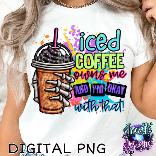 iced coffee owns me and i'm okay with that - DIGITAL PNG