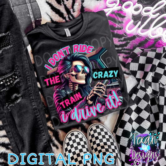 i don't ride the crazy train i drive it - DIGITAL PNG