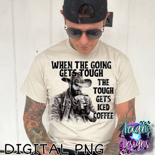 when the going gets tough the tough gets iced coffee- DIGITAL PNG